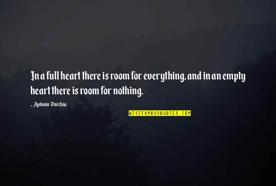 Heart Full Love Quotes By Antonio Porchia: In a full heart there is room for