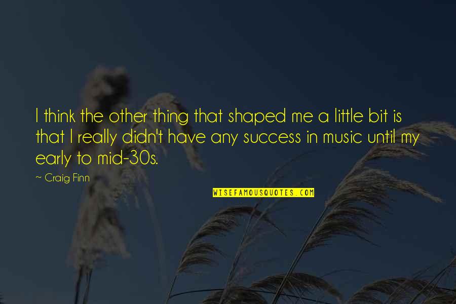 Heart Full Of Anger Quotes By Craig Finn: I think the other thing that shaped me Heart Full Of Anger Quotes By Craig Finn: I think the other thing that shaped me