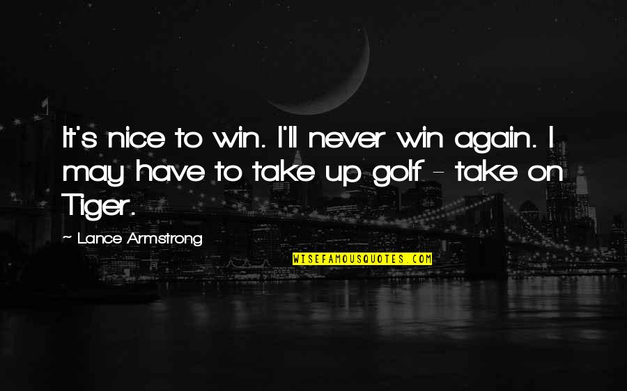 Heart Full Of Hate Quotes By Lance Armstrong: It's nice to win. I'll never win again.