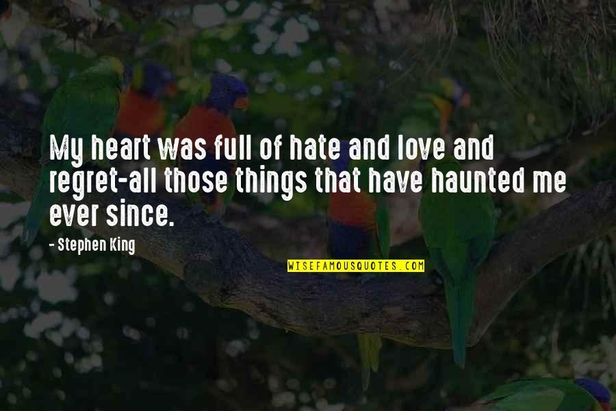 Heart Full Of Hate Quotes By Stephen King: My heart was full of hate and love