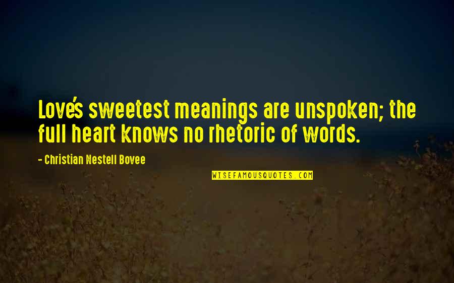Heart Full Of Love Quotes By Christian Nestell Bovee: Love's sweetest meanings are unspoken; the full heart