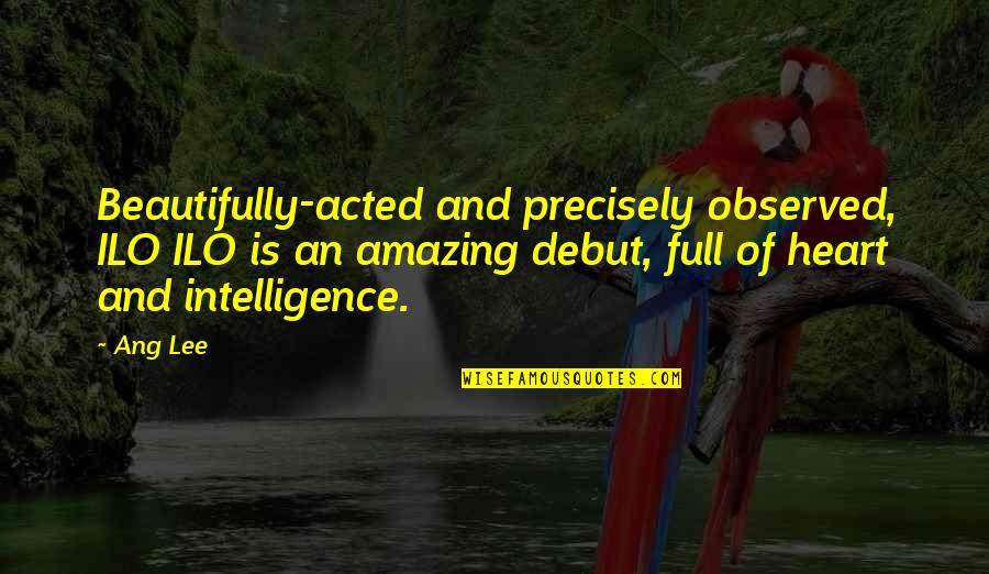Heart Full Of Quotes By Ang Lee: Beautifully-acted and precisely observed, ILO ILO is an Heart Full Of Quotes By Ang Lee: Beautifully-acted and precisely observed, ILO ILO is an