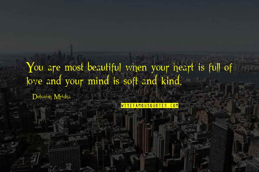 Heart Full Of Quotes By Debasish Mridha: You are most beautiful when your heart is Heart Full Of Quotes By Debasish Mridha: You are most beautiful when your heart is