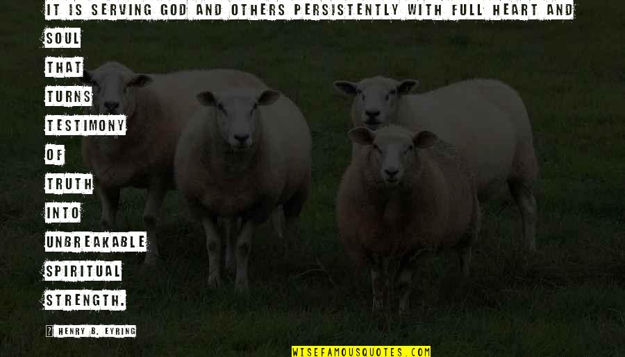 Heart Full Of Quotes By Henry B. Eyring: It is serving God and others persistently with Heart Full Of Quotes By Henry B. Eyring: It is serving God and others persistently with