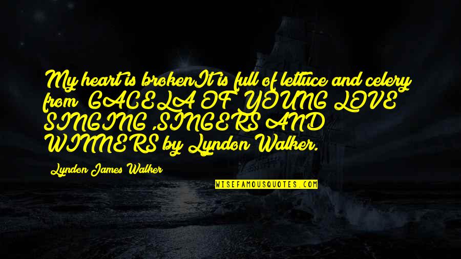 Heart Full Of Quotes By Lyndon James Walker: My heart is brokenIt is full of lettuce