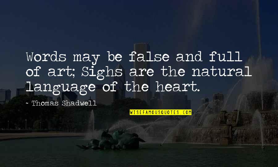 Heart Full Of Quotes By Thomas Shadwell: Words may be false and full of art;
