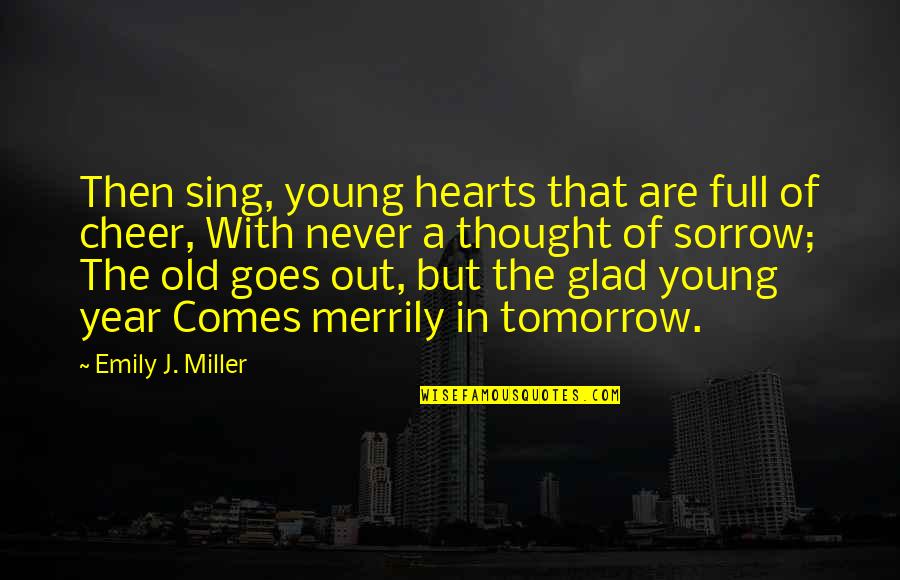 Heart Full Of Sorrow Quotes By Emily J. Miller: Then sing, young hearts that are full of