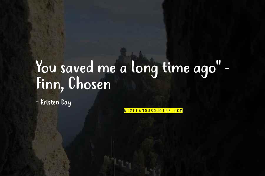 Heart Full Of Sorrow Quotes By Kristen Day: You saved me a long time ago" -