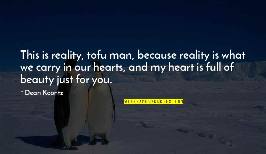 Heart Full Quotes By Dean Koontz: This is reality, tofu man, because reality is