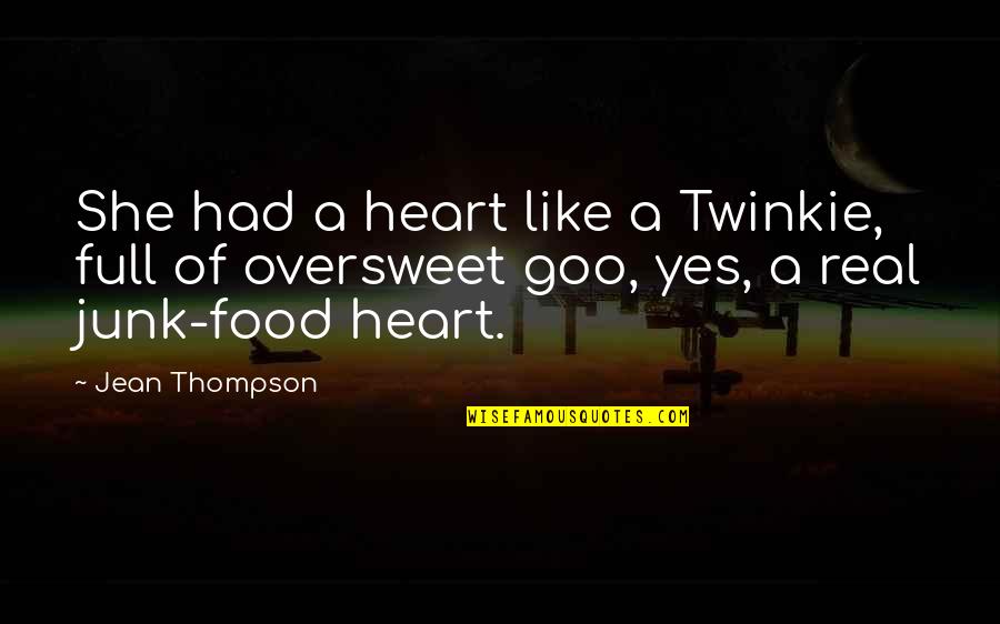 Heart Full Quotes By Jean Thompson: She had a heart like a Twinkie, full