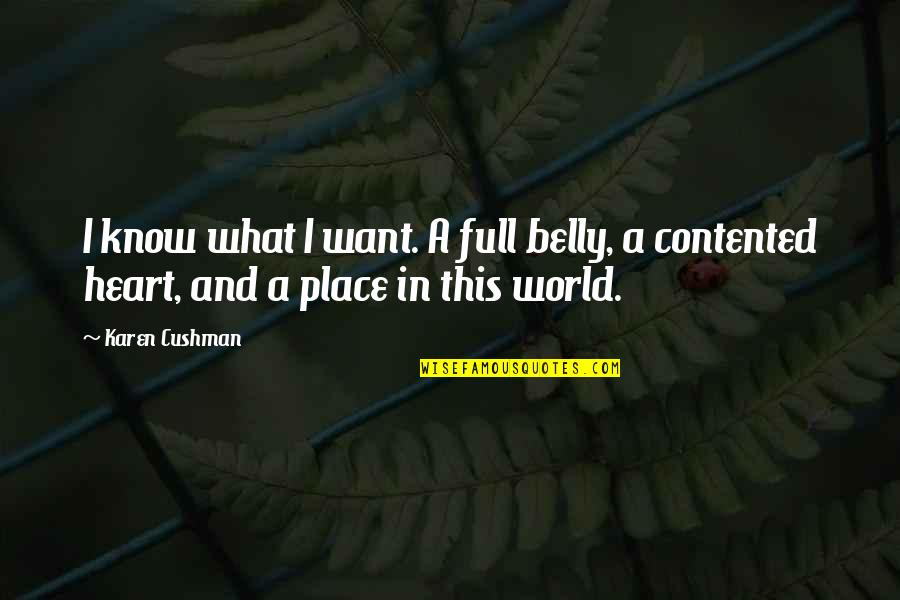 Heart Full Quotes By Karen Cushman: I know what I want. A full belly,