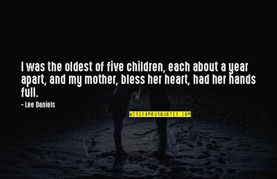 Heart Full Quotes By Lee Daniels: I was the oldest of five children, each
