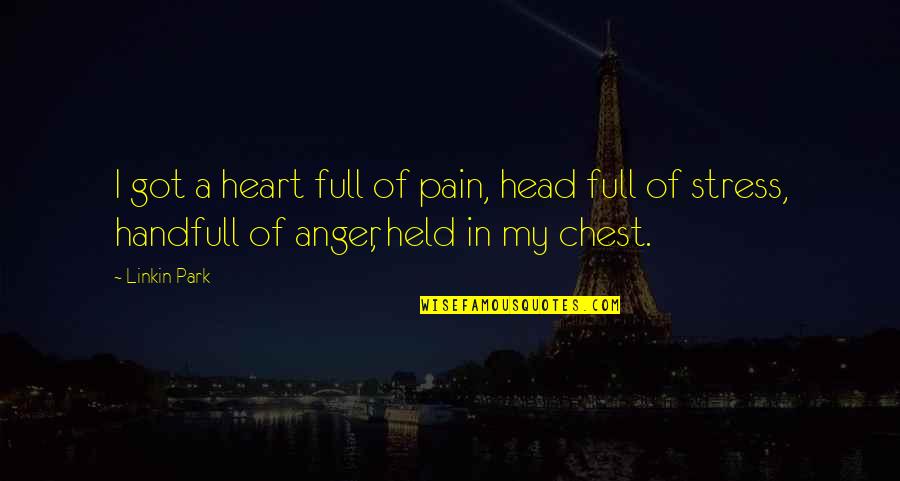 Heart Full Quotes By Linkin Park: I got a heart full of pain, head