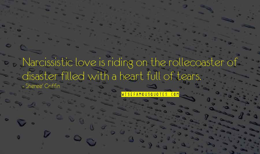 Heart Full Quotes By Sheree' Griffin: Narcissistic love is riding on the rollecoaster of