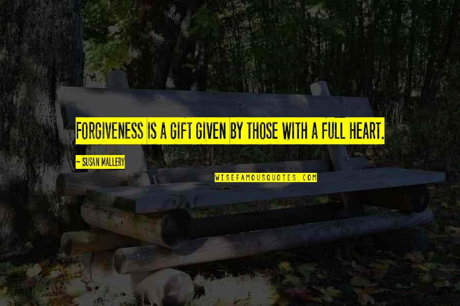 Heart Full Quotes By Susan Mallery: Forgiveness is a gift given by those with