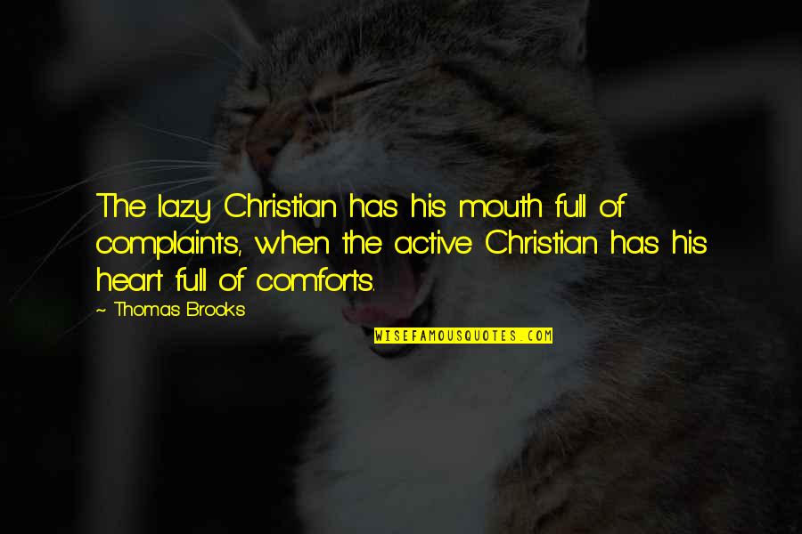 Heart Full Quotes By Thomas Brooks: The lazy Christian has his mouth full of