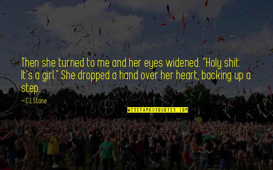 Heart Hand Quotes By C.L.Stone: Then she turned to me and her eyes Heart Hand Quotes By C.L.Stone: Then she turned to me and her eyes