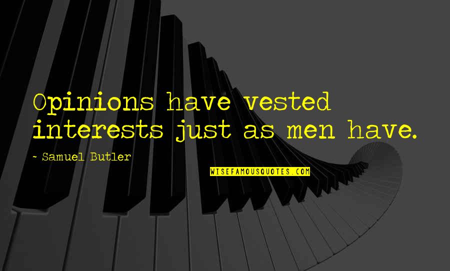 Heart Hardening Quotes By Samuel Butler: Opinions have vested interests just as men have.