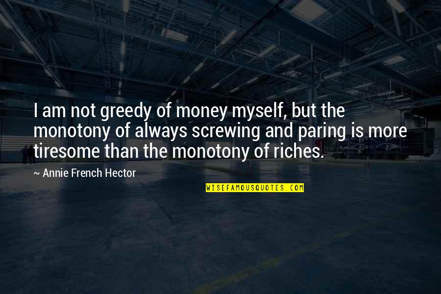 Heart Has Been Broken Quotes By Annie French Hector: I am not greedy of money myself, but