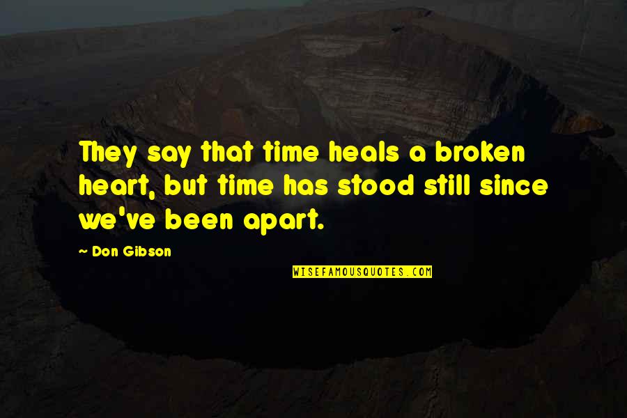 Heart Has Been Broken Quotes By Don Gibson: They say that time heals a broken heart,