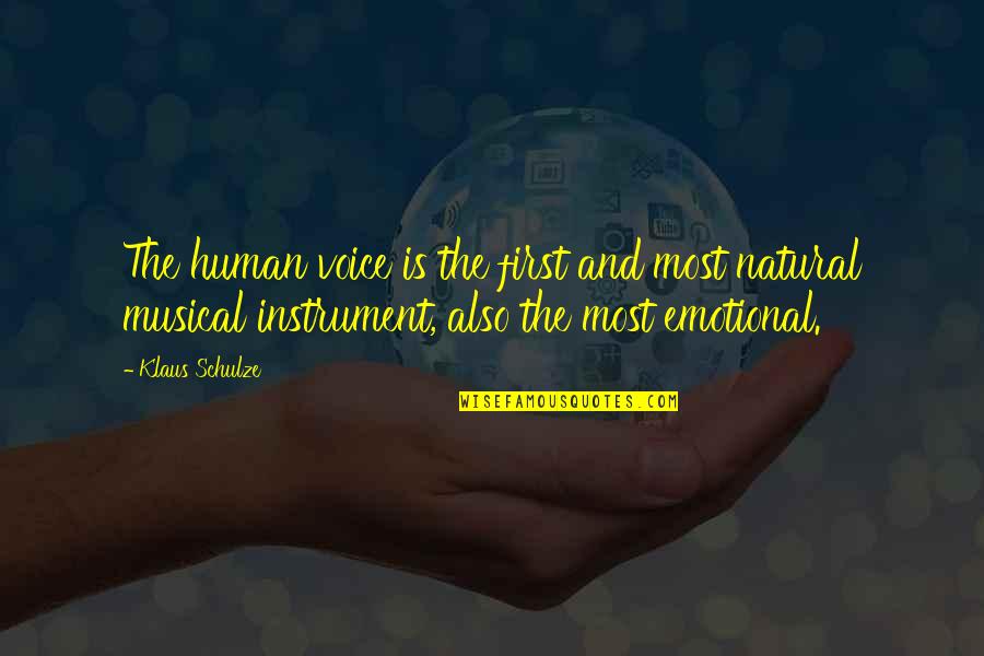 Heart Has Been Broken Quotes By Klaus Schulze: The human voice is the first and most Heart Has Been Broken Quotes By Klaus Schulze: The human voice is the first and most