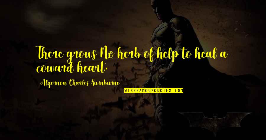 Heart Heal Quotes By Algernon Charles Swinburne: There grows No herb of help to heal
