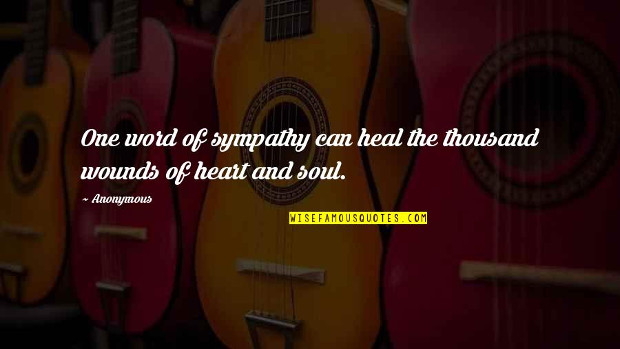 Heart Heal Quotes By Anonymous: One word of sympathy can heal the thousand