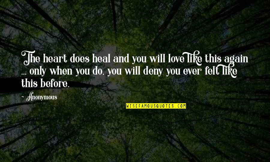 Heart Heal Quotes By Anonymous: The heart does heal and you will love