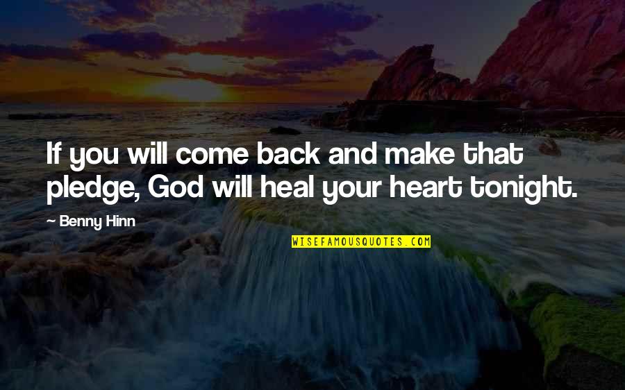 Heart Heal Quotes By Benny Hinn: If you will come back and make that