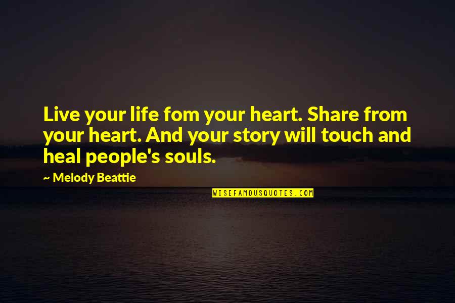 Heart Heal Quotes By Melody Beattie: Live your life fom your heart. Share from