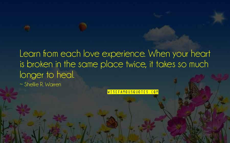 Heart Heal Quotes By Shellie R. Warren: Learn from each love experience. When your heart