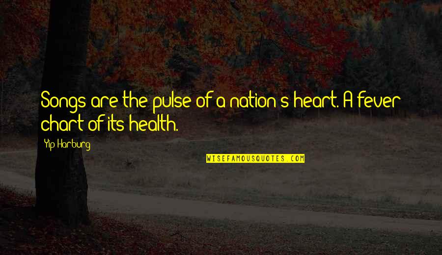Heart Health Quotes By Yip Harburg: Songs are the pulse of a nation's heart.