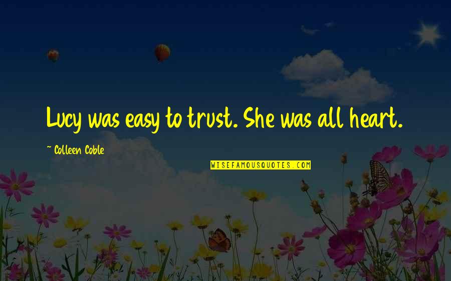 Heart Hearted Quotes By Colleen Coble: Lucy was easy to trust. She was all