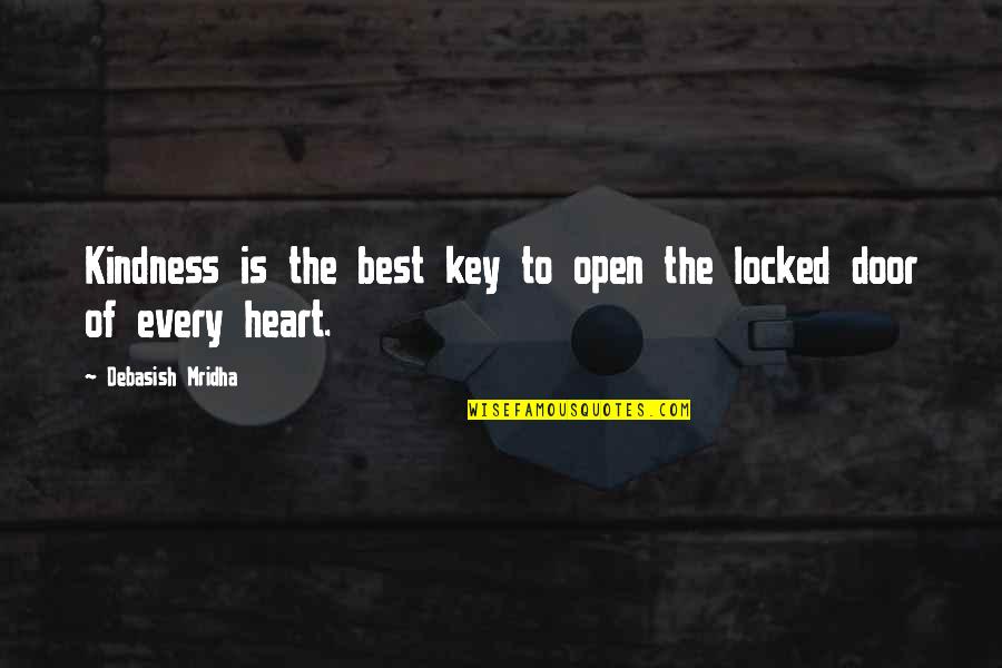 Heart Hearted Quotes By Debasish Mridha: Kindness is the best key to open the