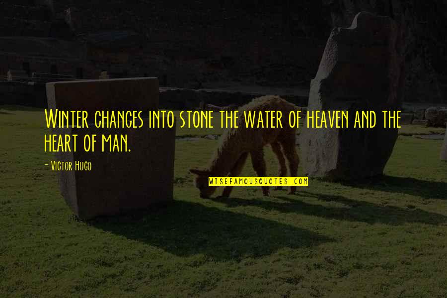 Heart Hearted Quotes By Victor Hugo: Winter changes into stone the water of heaven