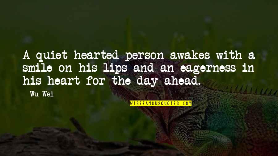 Heart Hearted Quotes By Wu Wei: A quiet-hearted person awakes with a smile on