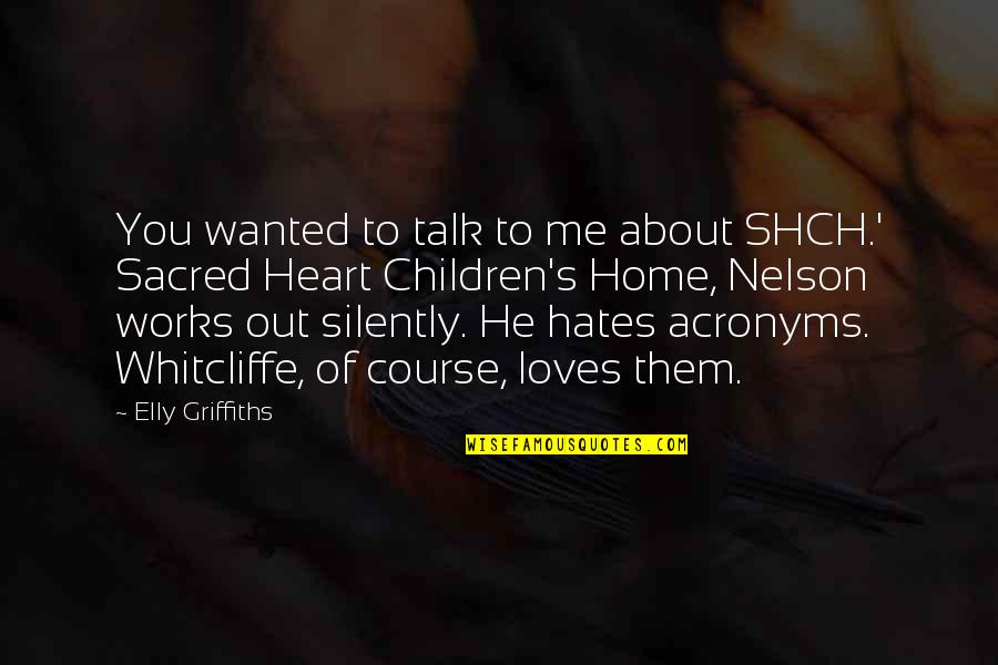 Heart Home Quotes By Elly Griffiths: You wanted to talk to me about SHCH.' Heart Home Quotes By Elly Griffiths: You wanted to talk to me about SHCH.'