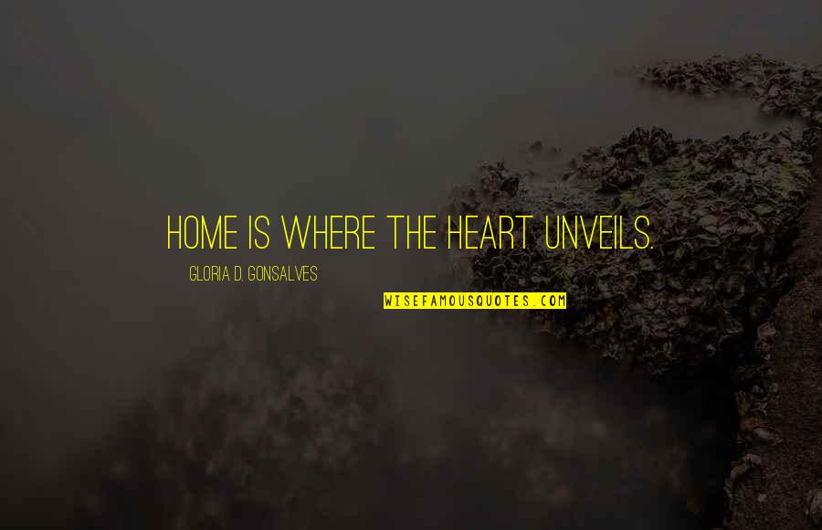 Heart Home Quotes By Gloria D. Gonsalves: Home is where the heart unveils. Heart Home Quotes By Gloria D. Gonsalves: Home is where the heart unveils.