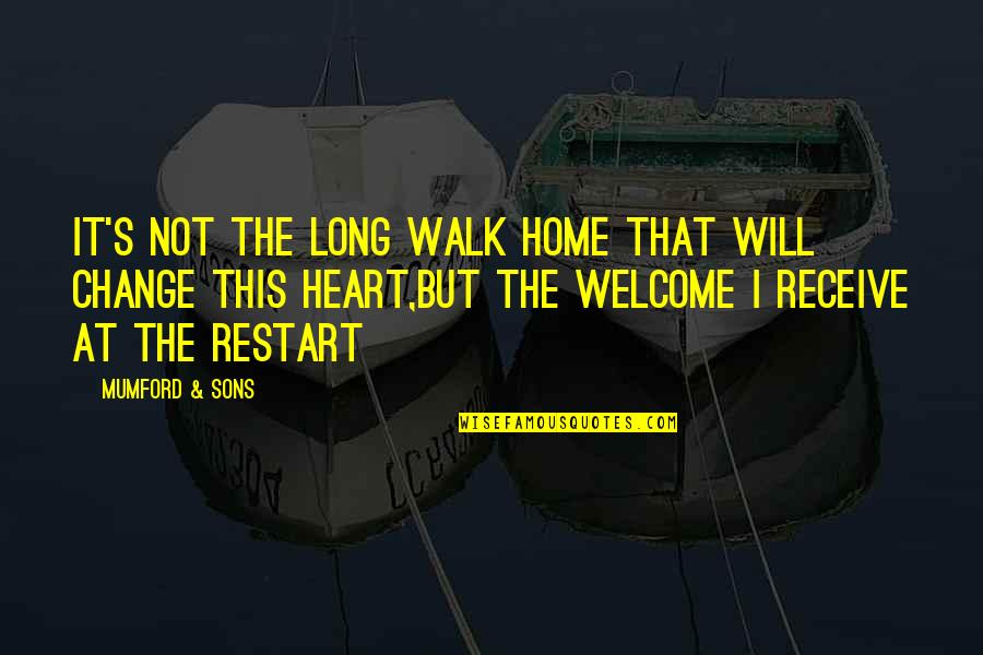 Heart Home Quotes By Mumford & Sons: It's not the long walk home that will Heart Home Quotes By Mumford & Sons: It's not the long walk home that will