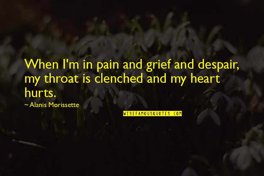 Heart Hurt Quotes By Alanis Morissette: When I'm in pain and grief and despair, Heart Hurt Quotes By Alanis Morissette: When I'm in pain and grief and despair,