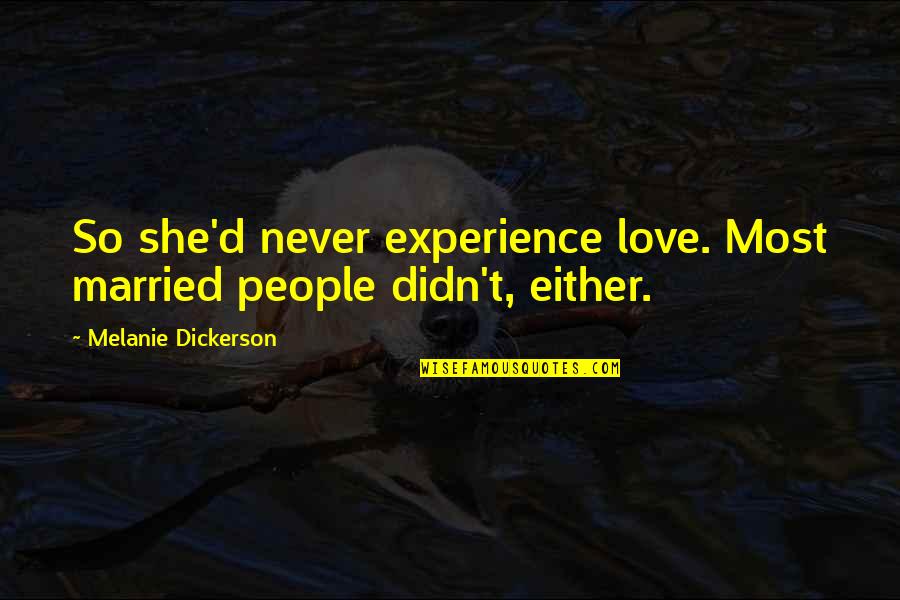 Heart Idioms And Quotes By Melanie Dickerson: So she'd never experience love. Most married people Heart Idioms And Quotes By Melanie Dickerson: So she'd never experience love. Most married people