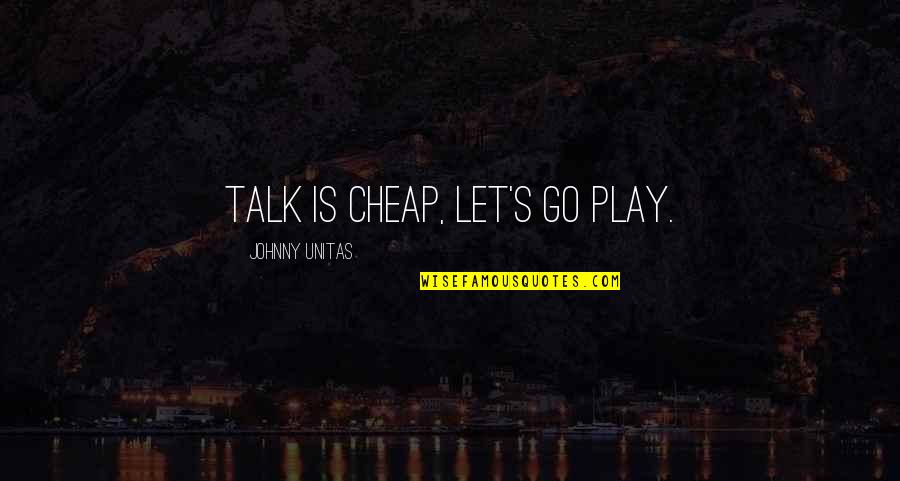 Heart Images Love Quotes By Johnny Unitas: Talk is cheap, let's go play.