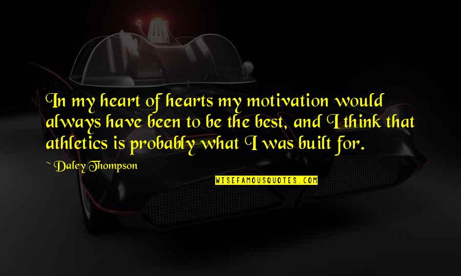 Heart In Athletics Quotes By Daley Thompson: In my heart of hearts my motivation would Heart In Athletics Quotes By Daley Thompson: In my heart of hearts my motivation would
