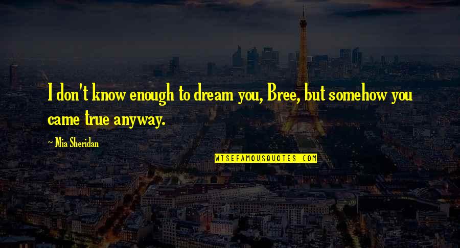 Heart In Athletics Quotes By Mia Sheridan: I don't know enough to dream you, Bree,