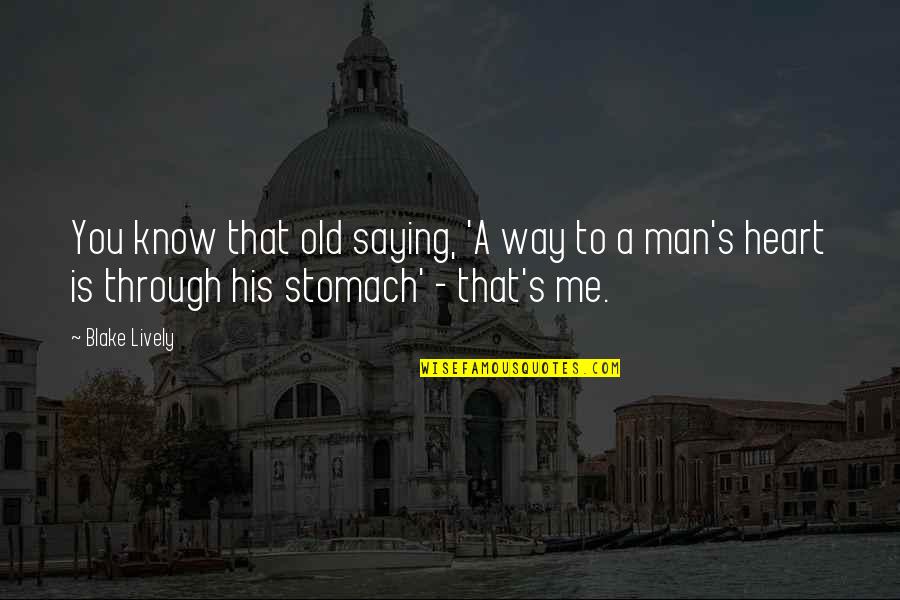 Heart In My Stomach Quotes By Blake Lively: You know that old saying, 'A way to