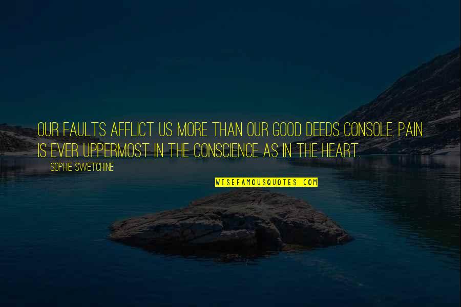Heart In Pain Quotes By Sophie Swetchine: Our faults afflict us more than our good Heart In Pain Quotes By Sophie Swetchine: Our faults afflict us more than our good
