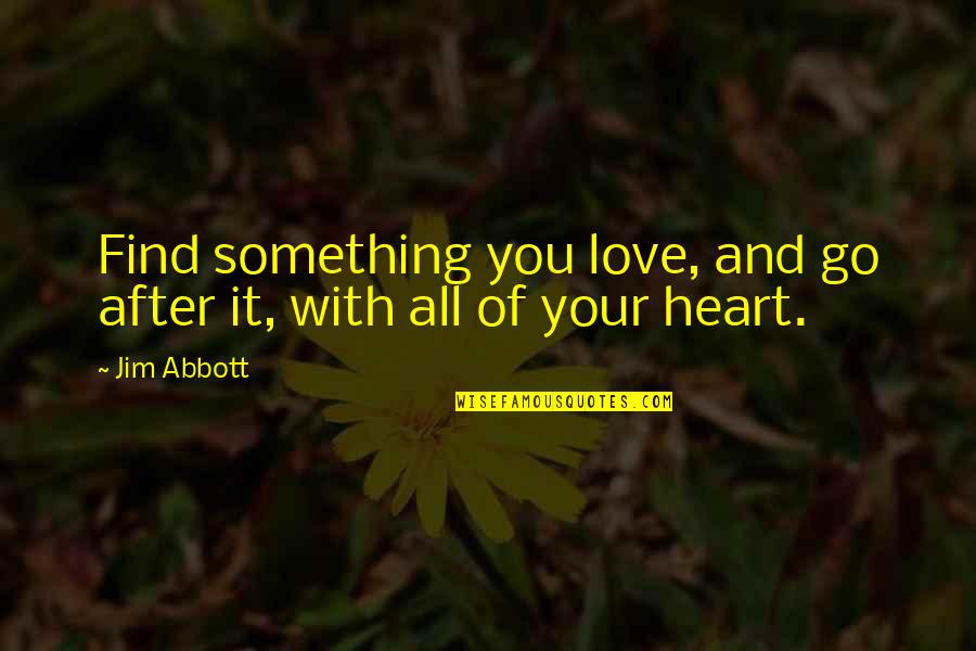 Heart In Sports Quotes By Jim Abbott: Find something you love, and go after it,