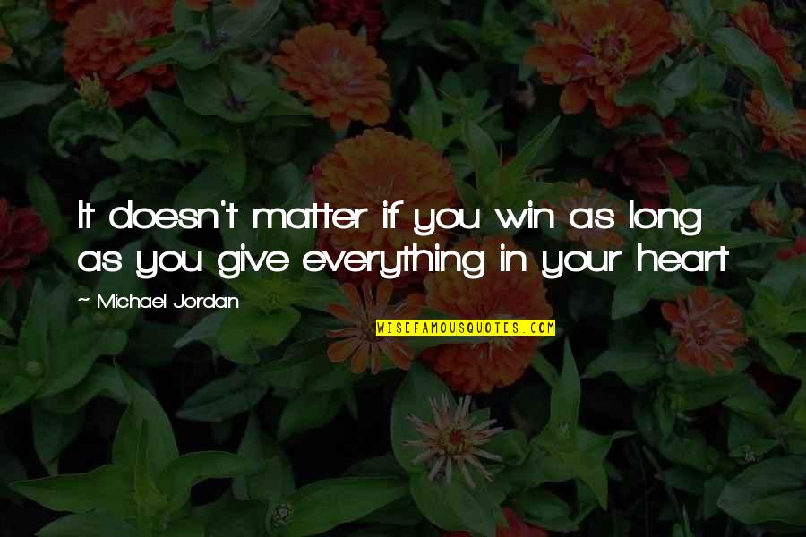 Heart In Sports Quotes By Michael Jordan: It doesn't matter if you win as long