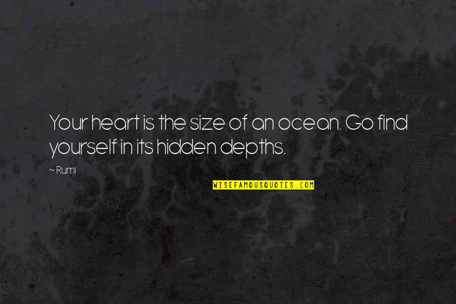 Heart In The Ocean Quotes By Rumi: Your heart is the size of an ocean.