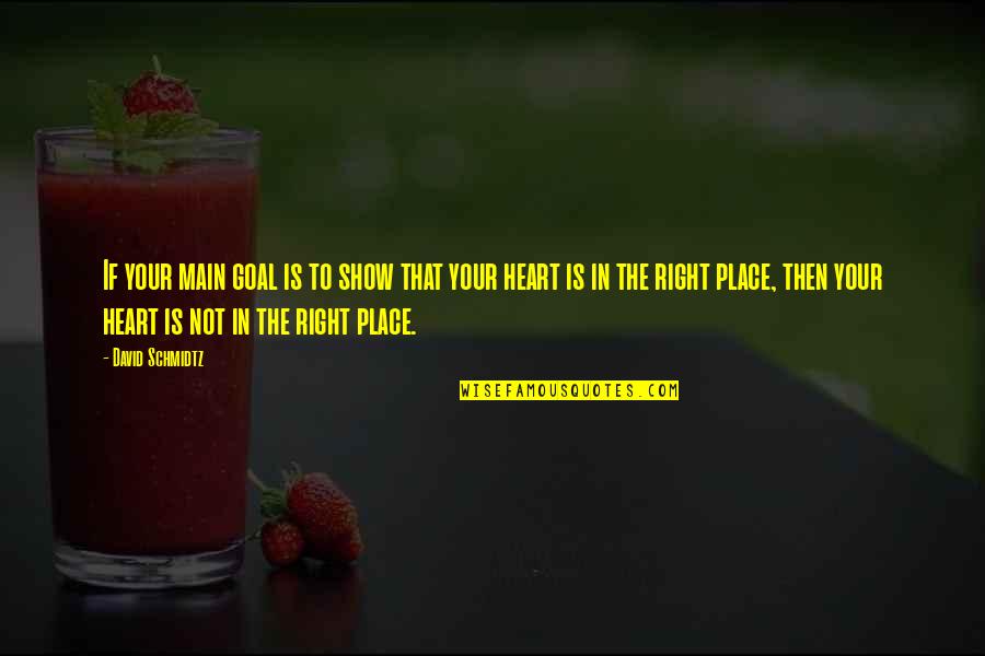 Heart In The Right Place Quotes By David Schmidtz: If your main goal is to show that